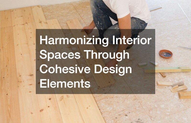 Harmonizing Interior Spaces Through Cohesive Design Elements