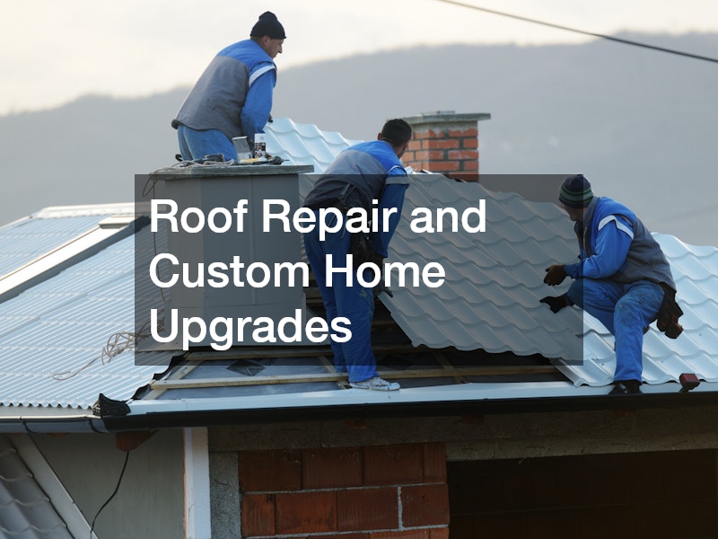 Roof Repair and Custom Home Upgrades