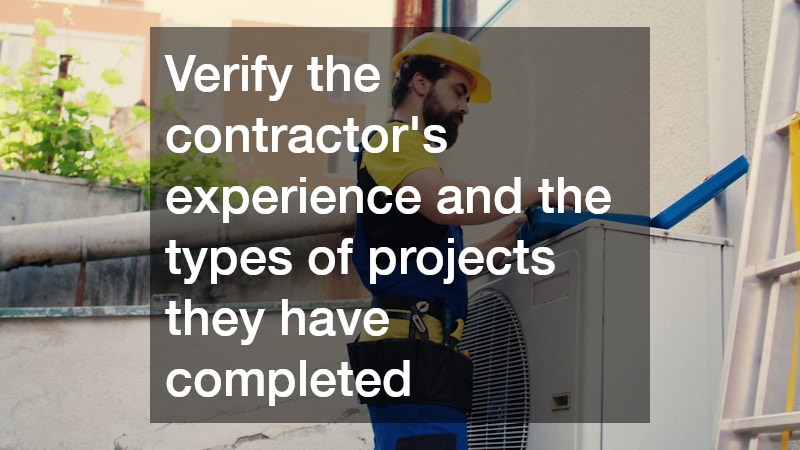 Verify the contractor’s experience and the types of projects they have completed