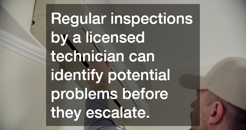 Regular inspections by a licensed technician can identify potential problems before they escalate.