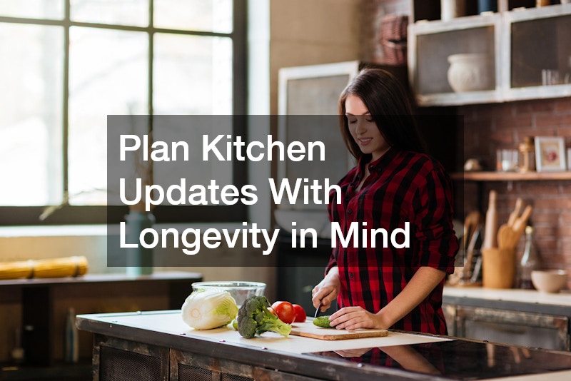 Plan Kitchen Updates With Longevity in Mind