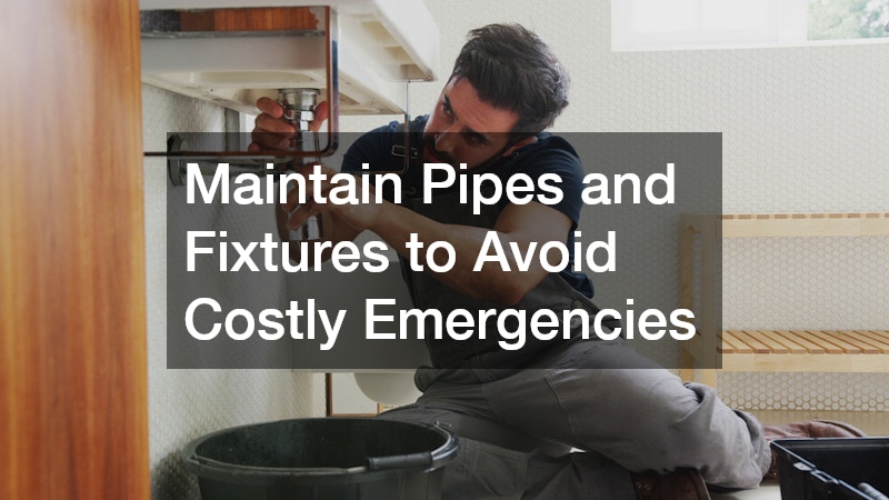 Maintain Pipes and Fixtures to Avoid Costly Emergencies