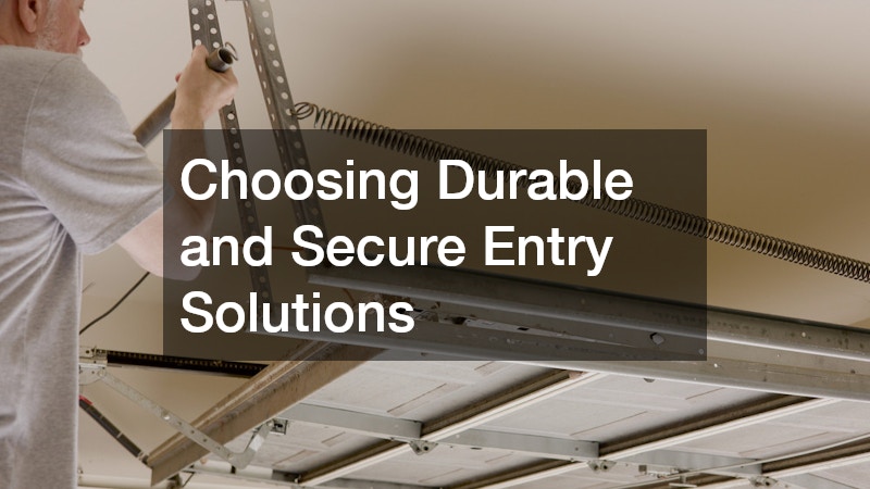 Choosing Durable and Secure Entry Solutions