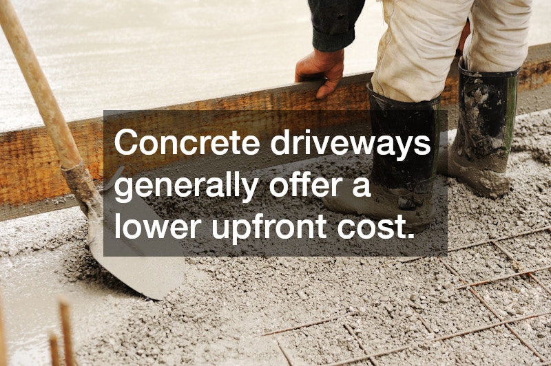 Concrete driveways generally offer a lower upfront cost.