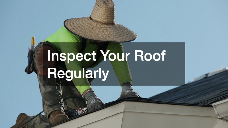 Inspect Your Roof Regularly