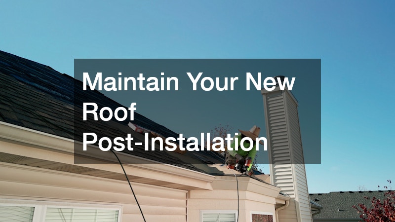 Maintain Your New Roof Post-Installation