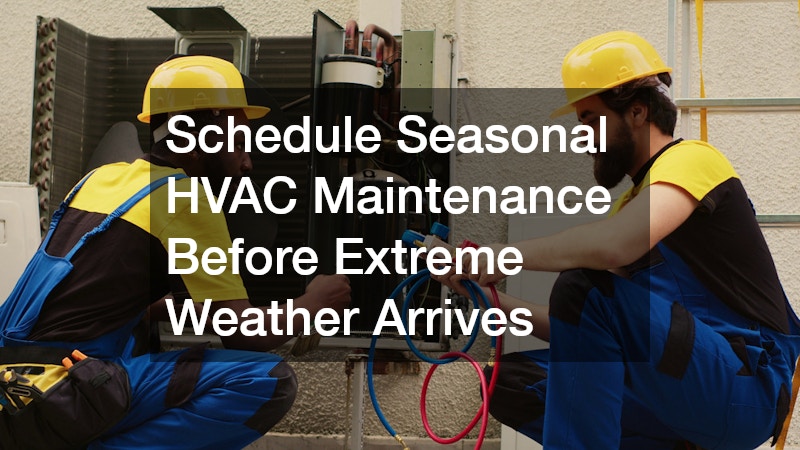 Schedule Seasonal HVAC Maintenance Before Extreme Weather Arrives
