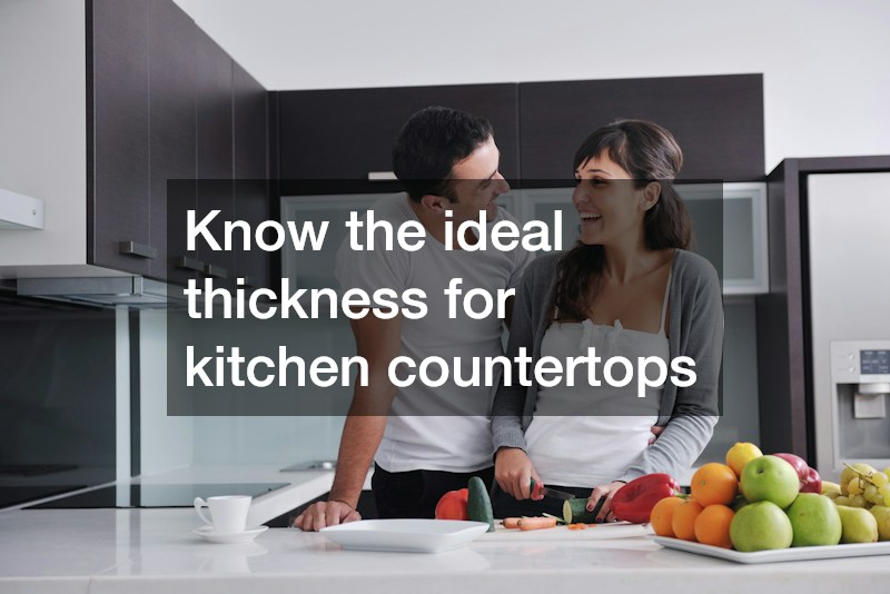 Know the ideal thickness for kitchen countertops