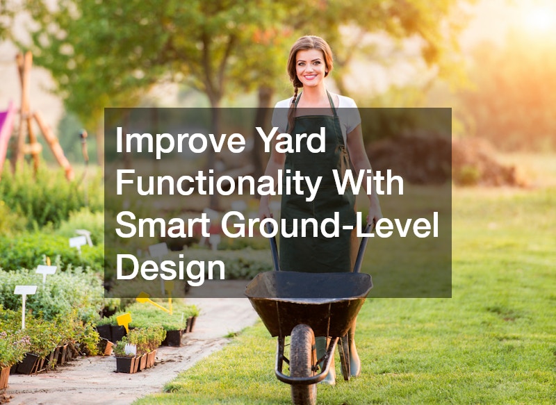 Improve Yard Functionality With Smart Ground-Level Design