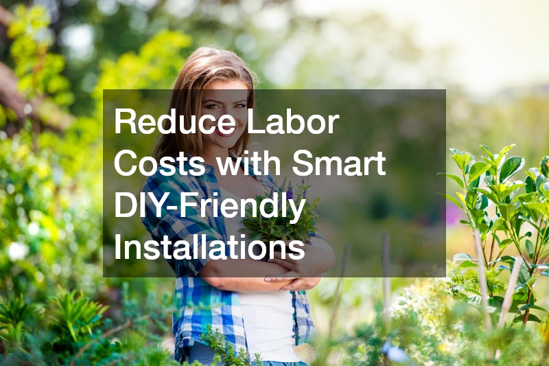 Reduce Labor Costs with Smart DIY-Friendly Installations