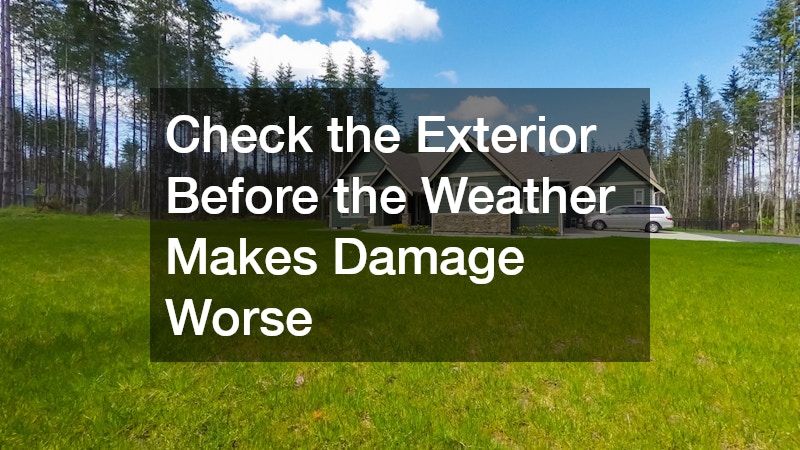 Check the Exterior Before the Weather Makes Damage Worse