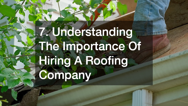 7. Understanding The Importance Of Hiring A Roofing Company