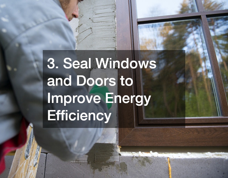 3. Seal Windows and Doors to Improve Energy Efficiency
