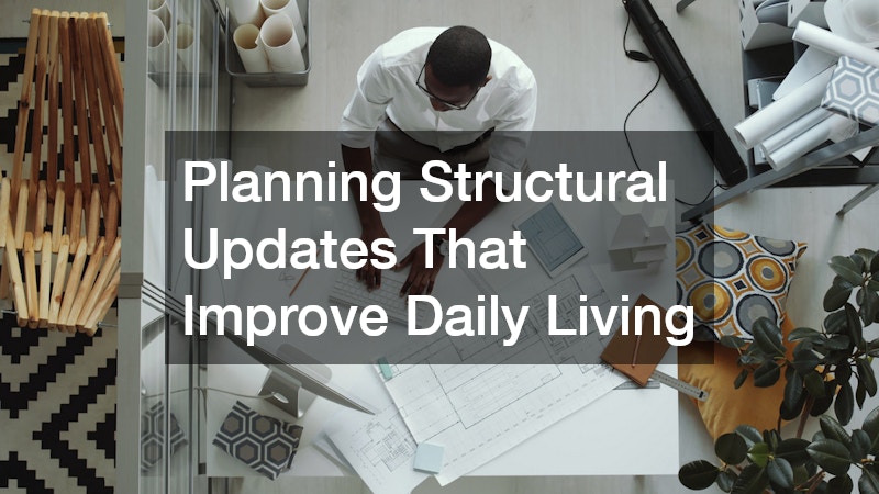 Planning Structural Updates That Improve Daily Living