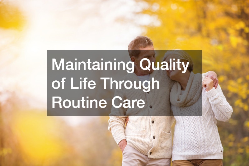 Maintaining Quality of Life Through Routine Care