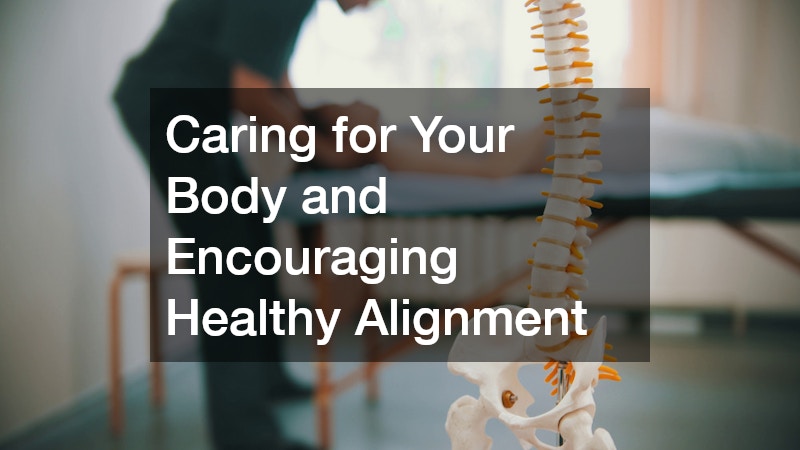 Caring for Your Body and Encouraging Healthy Alignment