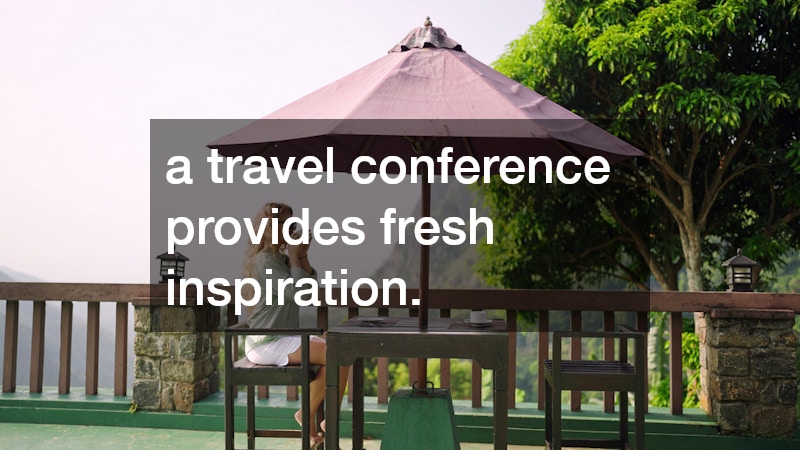 a travel conference provides fresh inspiration.