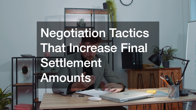 Negotiation Tactics That Increase Final Settlement Amounts