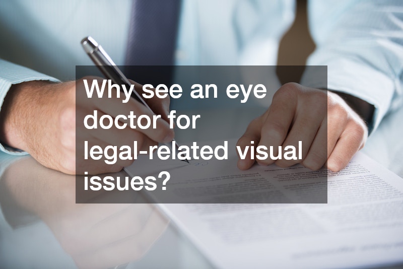 Why see an eye doctor for legal-related visual issues?