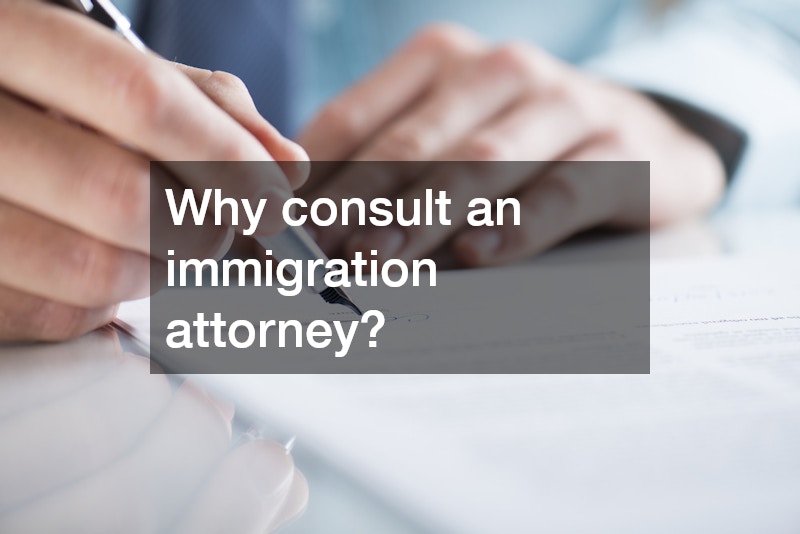 Why consult an immigration attorney?