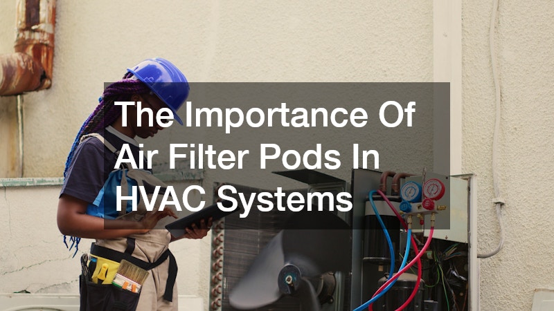 The Importance Of Air Filter Pods In HVAC Systems