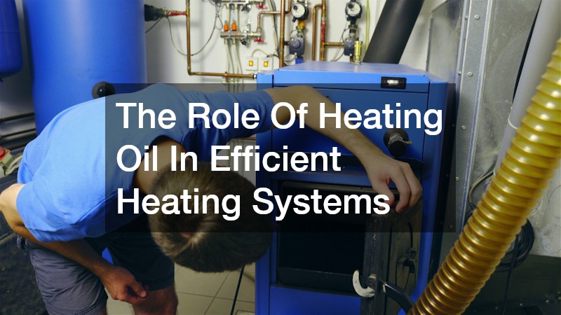 The Role Of Heating Oil In Efficient Heating Systems