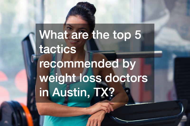 What are the top 5 tactics recommended by weight loss doctors in Austin, TX?