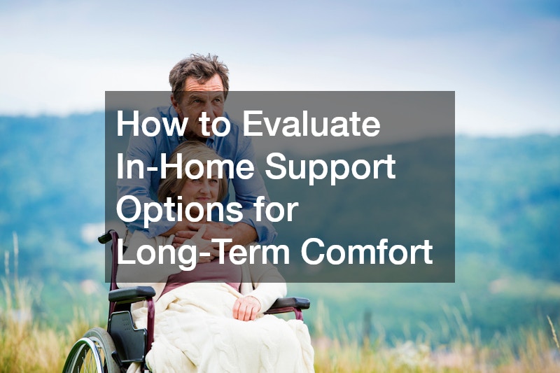 How to Evaluate In-Home Support Options for Long-Term Comfort