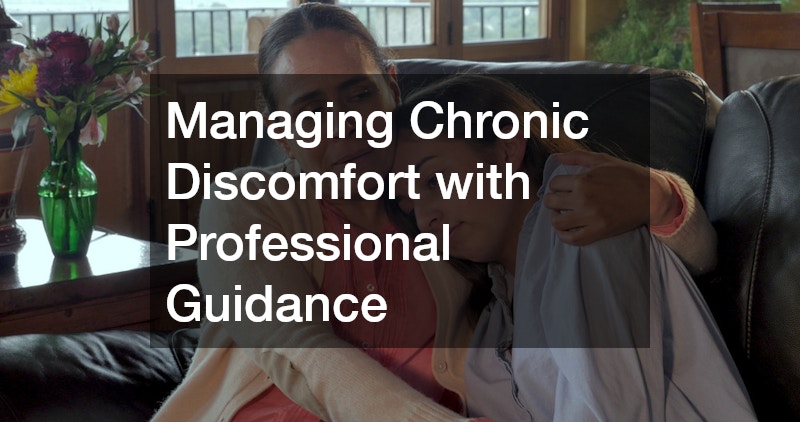 Managing Chronic Discomfort with Professional Guidance