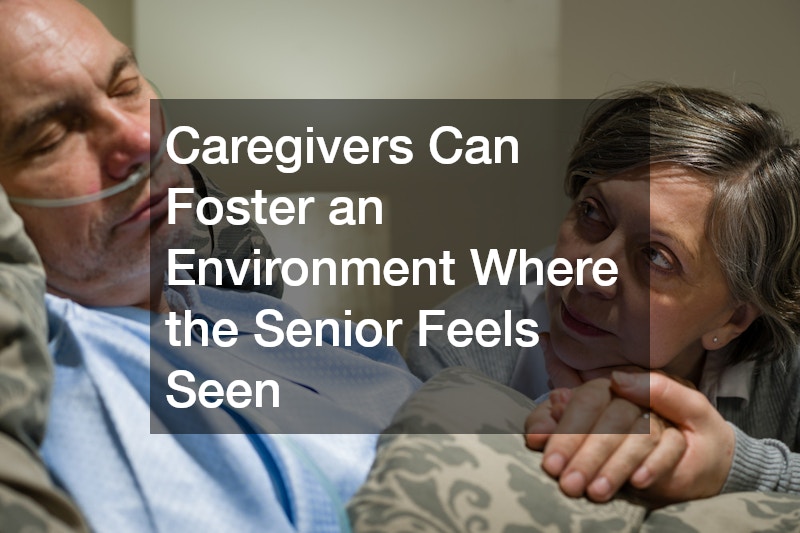Caregivers Can Foster an Environment Where the Senior Feels Seen