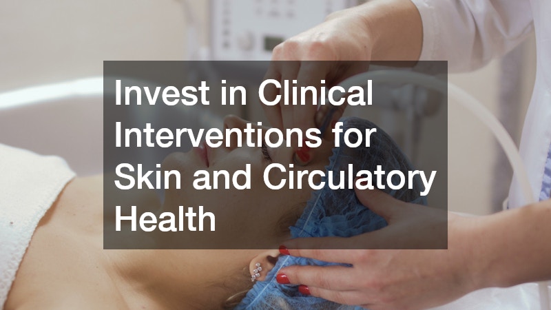 Invest in Clinical Interventions for Skin and Circulatory Health