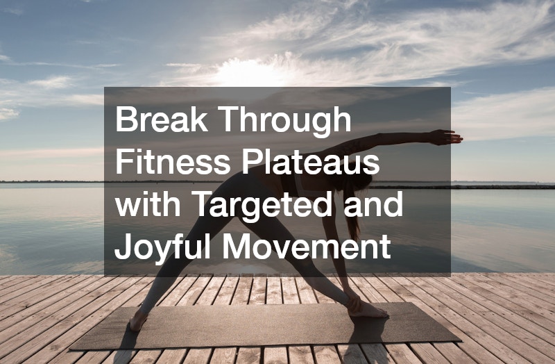 Break Through Fitness Plateaus with Targeted and Joyful Movement