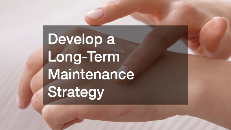 Develop a Long-Term Maintenance Strategy
