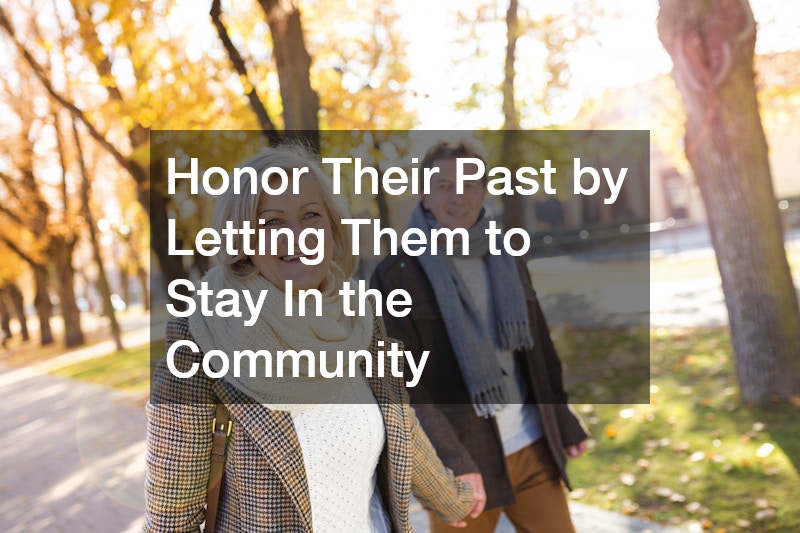 Honor Their Past by Letting Them to Stay In the Community