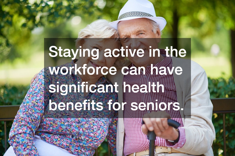 Staying active in the workforce can have significant health benefits for seniors.