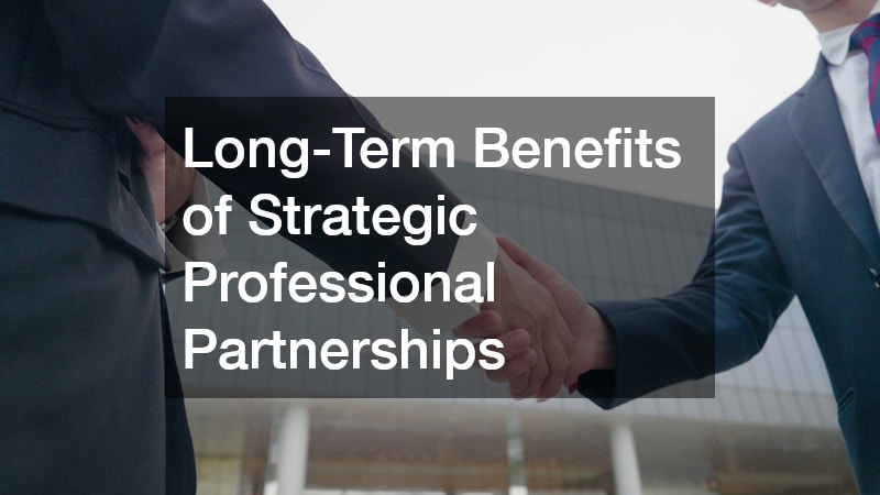 Long-Term Benefits of Strategic Professional Partnerships