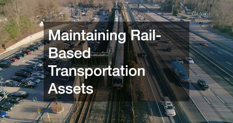Maintaining Rail-Based Transportation Assets