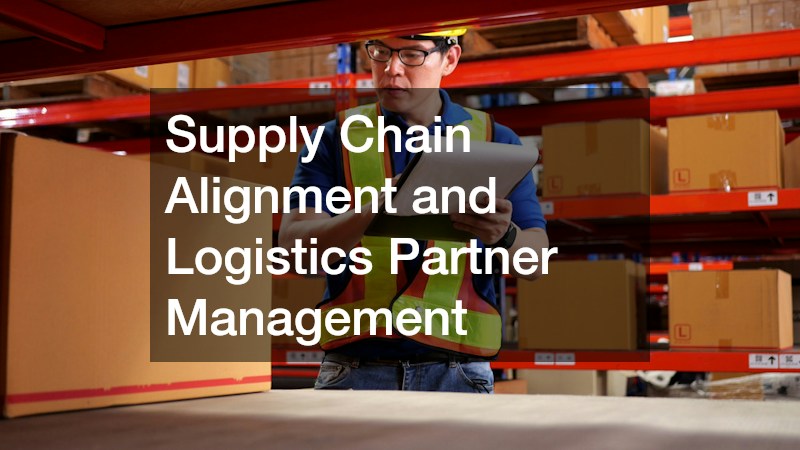 Supply Chain Alignment and Logistics Partner Management