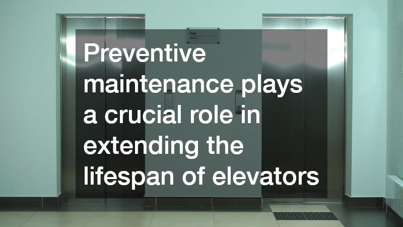 Preventive maintenance plays a crucial role in extending the lifespan of elevators