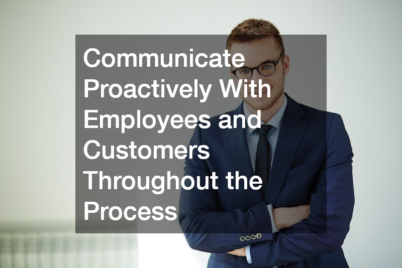 Communicate Proactively With Employees and Customers Throughout the Process