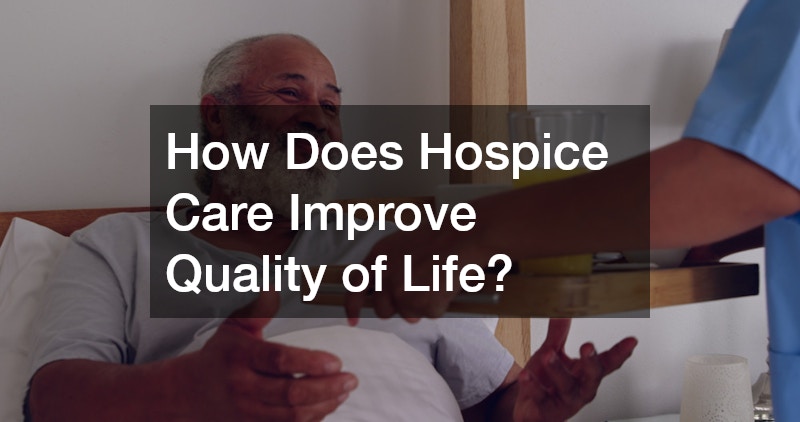 How Does Hospice Care Improve Quality of Life?