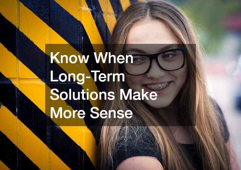Know When Long-Term Solutions Make More Sense