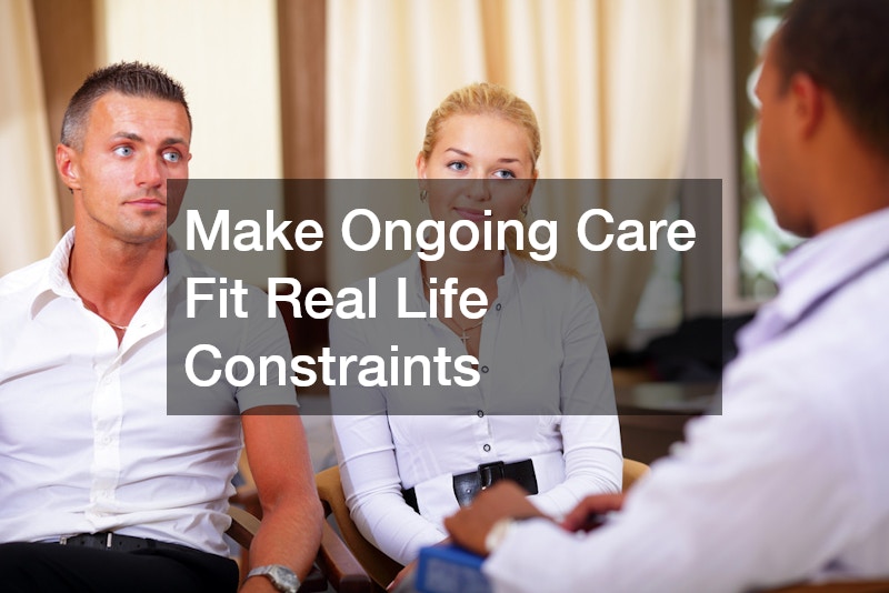Make Ongoing Care Fit Real Life Constraints