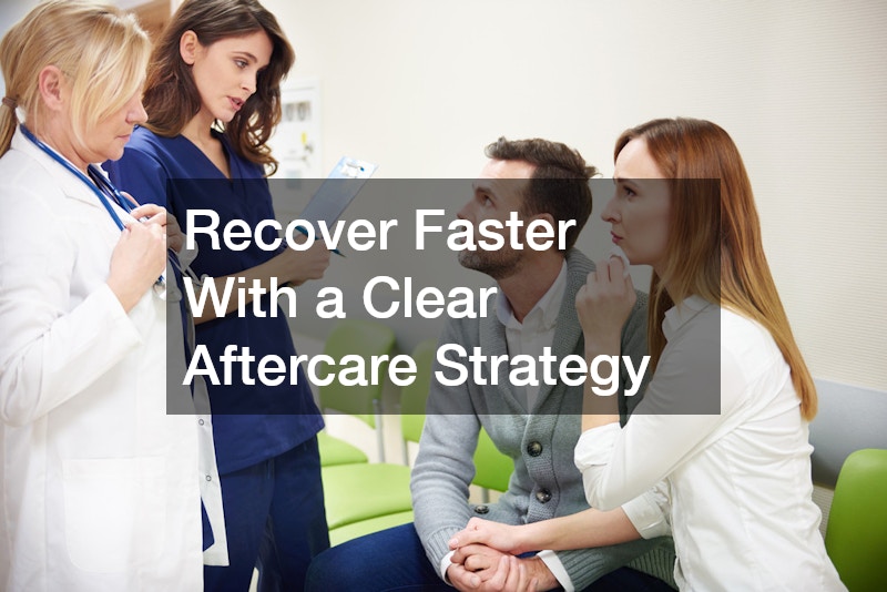 Recover Faster With a Clear Aftercare Strategy