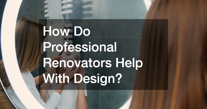 How Do Professional Renovators Help With Design?
