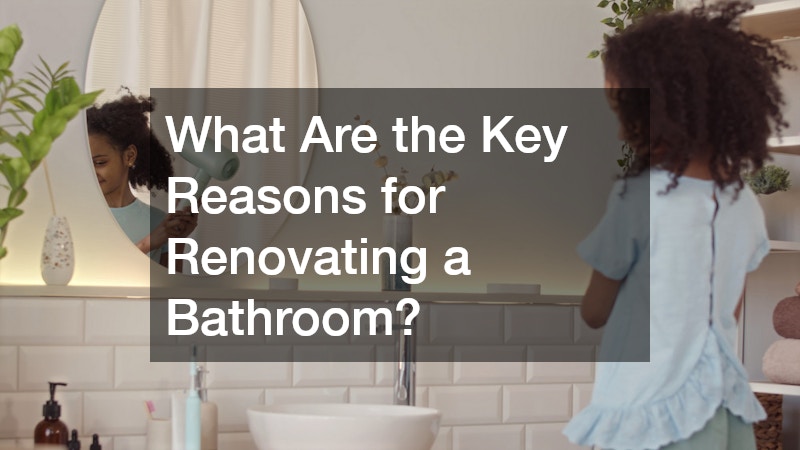 What Are the Key Reasons for Renovating a Bathroom?