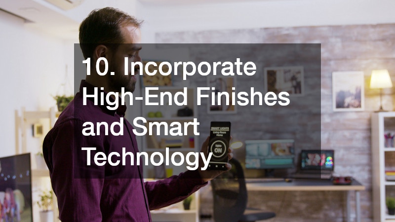 10. Incorporate High-End Finishes and Smart Technology