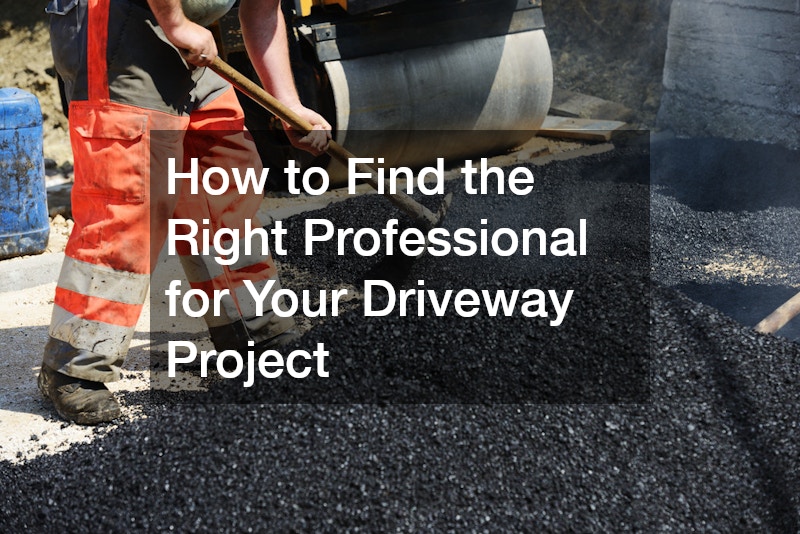 How to Find the Right Professional for Your Driveway Project