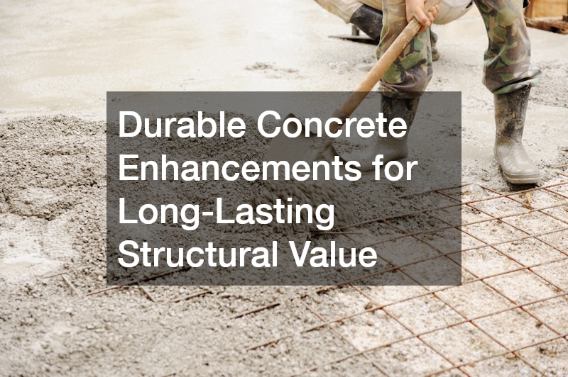 Durable Concrete Enhancements for Long-Lasting Structural Value