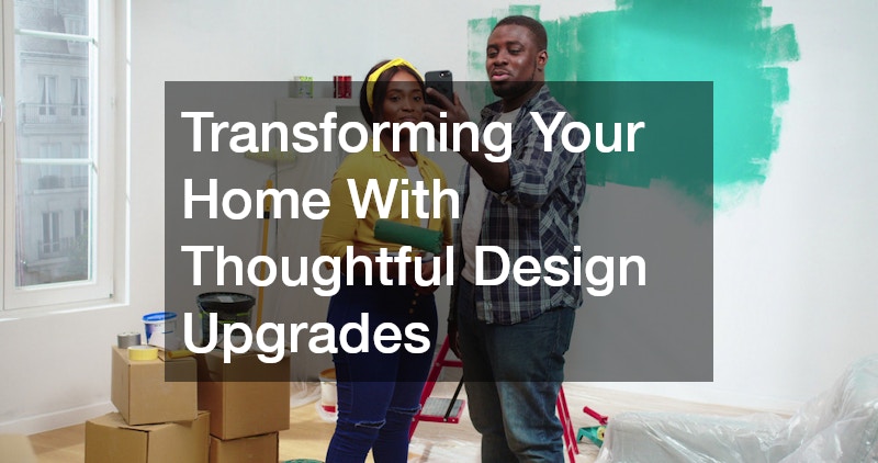 Transforming Your Home With Thoughtful Design Upgrades